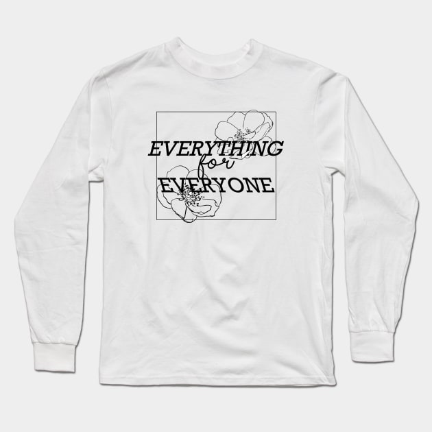 Everything for Everyone Long Sleeve T-Shirt by Fidelia